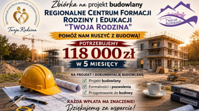 Zbiórka funduszy na rzecz Fundacji Twoja Rodzina, która buduje Centrum Formacyjno-Edukacyjne w Nidzicy.